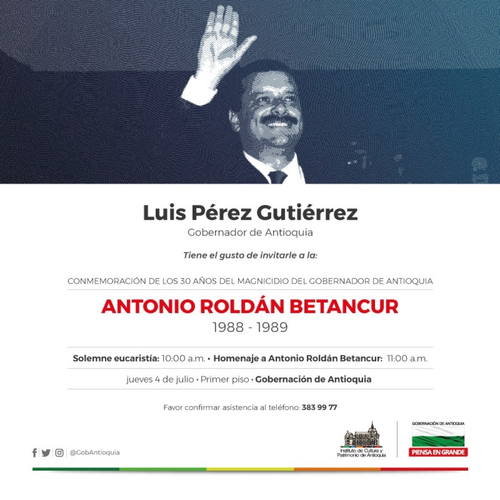 Invitación del Gobernador de Antioquia Luis Pérez Gutiérrez, a la conmemoración de los 30 años del magnicidio del Gobernador de Antioquia Antonio Roldán Betancur