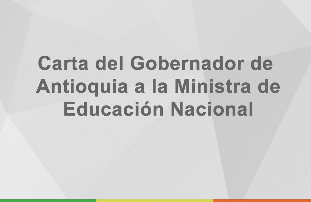 Carta del Gobernador de Antioquia a la Ministra de Educación. tema: otra disminución de 11 mil millones al programa de alimentación escolar