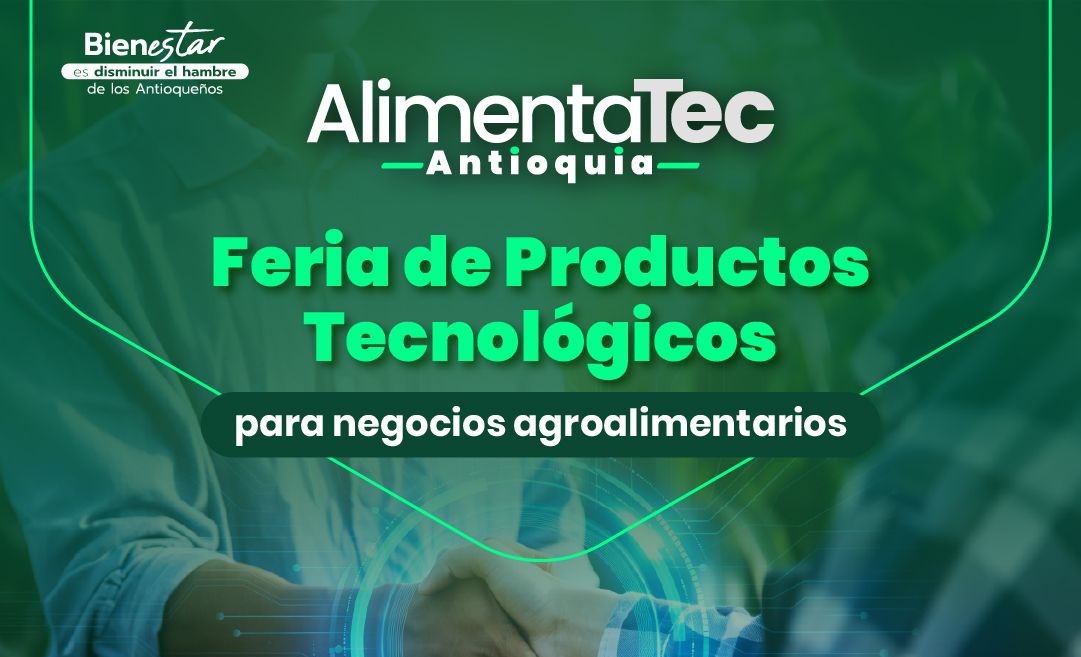 AlimentaTec Antioquia tendrá Feria de Productos Tecnológicos para potenciar la innovación en el sistema agroalimentario